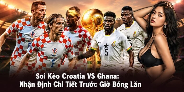 Soi kèo Croatia VS Ghana